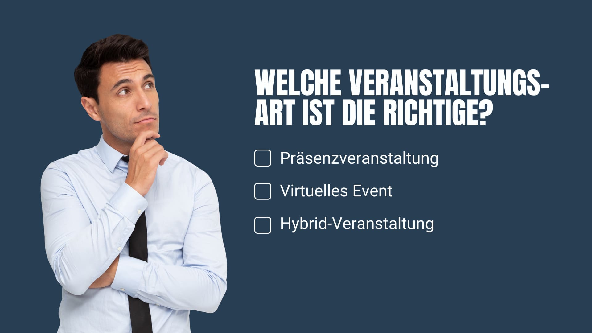 Ein Mann überlegt sich, welches Veranstaltungsformat (Präsenzveranstaltung, Hybrid-Event oder virtuelles Event) das richtige für ihn ist.